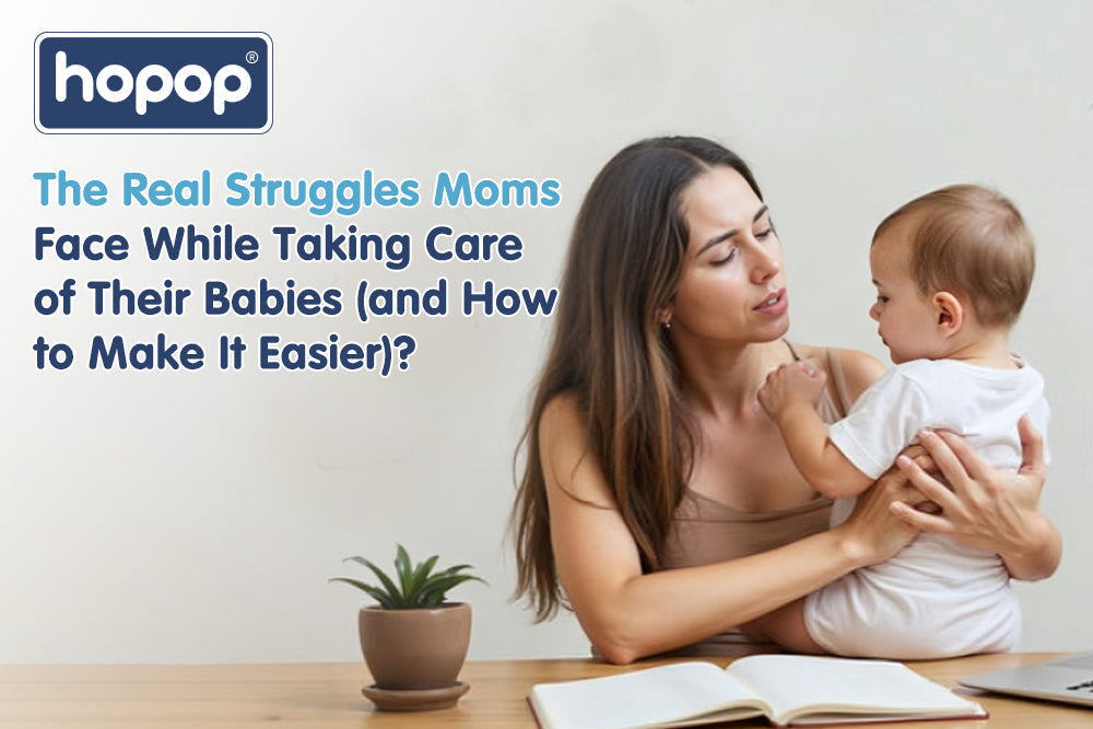 The Real Struggles Moms Face While Taking Care of Their Babies - hopop.in
