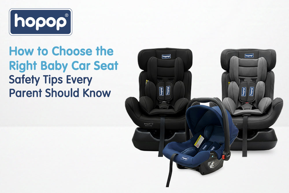 How to Choose the Right Baby Car Seat: Safety Tips Every Parent Should Know