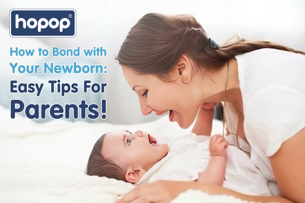 How to Bond with Your Newborn: Easy Tips for Parents - hopop.in