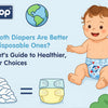 Why Cloth Diapers Are Better Than Disposable Ones – A Parent’s Guide to Healthier, Greener Choices - hopop.in