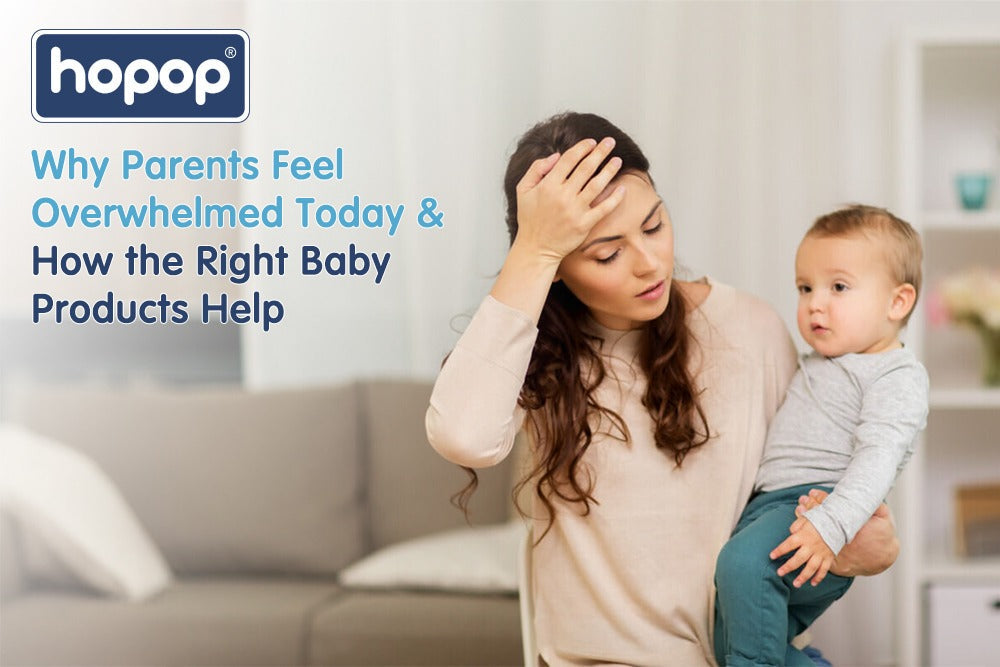 Why Parents Feel Overwhelmed Today — and How the Right Baby Products Help - hopop.in